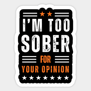 I'm To Sober For Your Opinion - Textured Sticker